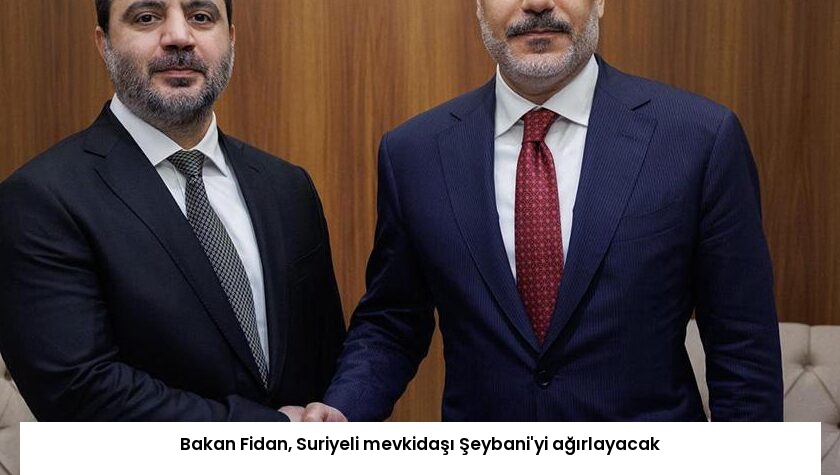 Bakan Fidan, Suriyeli mevkidaşı Şeybani’yi ağırlayacak