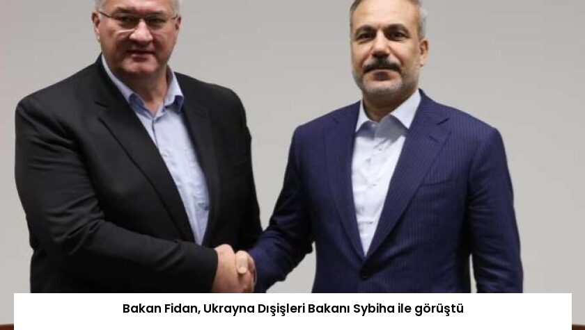 Bakan Fidan, Ukrayna Dışişleri Bakanı Sybiha ile görüştü