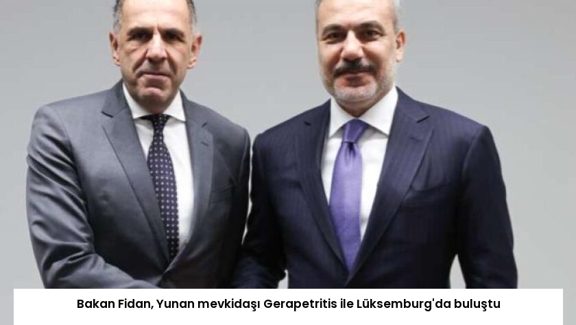 Bakan Fidan, Yunan mevkidaşı Gerapetritis ile Lüksemburg’da buluştu