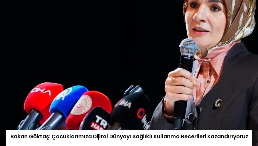 Bakan Göktaş: Çocuklarımıza Dijital Dünyayı Sağlıklı Kullanma Becerileri Kazandırıyoruz