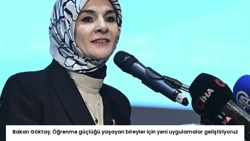 Bakan Göktaş: Öğrenme güçlüğü yaşayan bireyler için yeni uygulamalar geliştiriyoruz