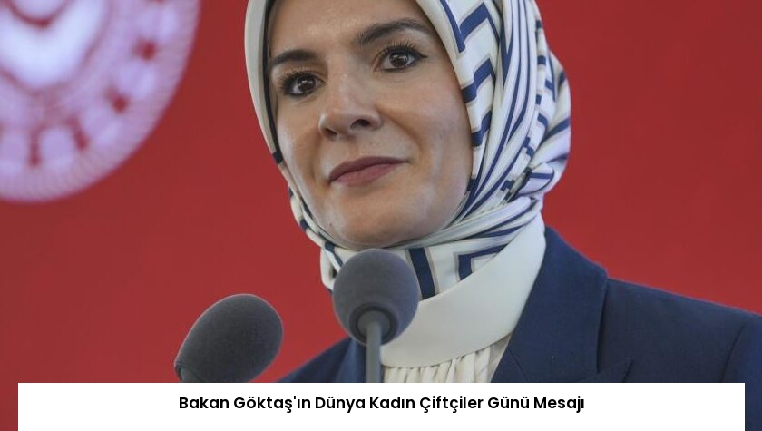 Bakan Göktaş’ın Dünya Kadın Çiftçiler Günü Mesajı