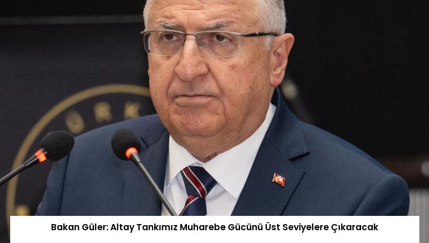 Bakan Güler: Altay Tankımız Muharebe Gücünü Üst Seviyelere Çıkaracak