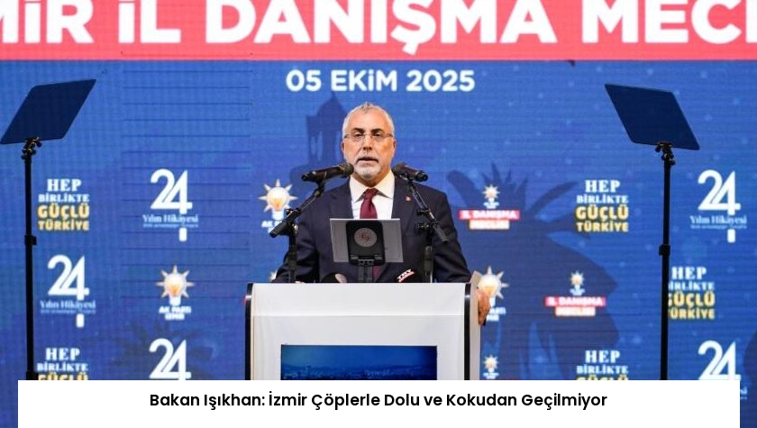Bakan Işıkhan: İzmir Çöplerle Dolu ve Kokudan Geçilmiyor