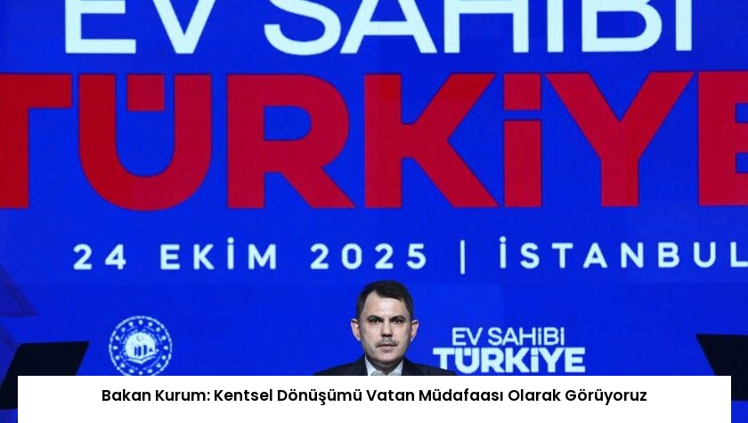 Bakan Kurum: Kentsel Dönüşümü Vatan Müdafaası Olarak Görüyoruz