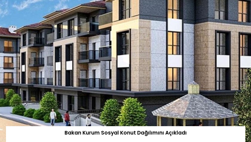 Bakan Kurum Sosyal Konut Dağılımını Açıkladı