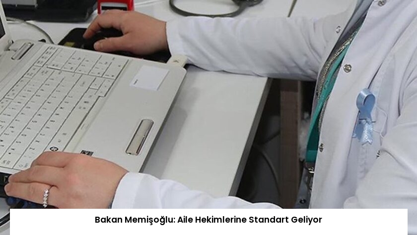 Bakan Memişoğlu: Aile Hekimlerine Standart Geliyor