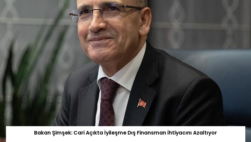 Bakan Şimşek: Cari Açıkta İyileşme Dış Finansman İhtiyacını Azaltıyor
