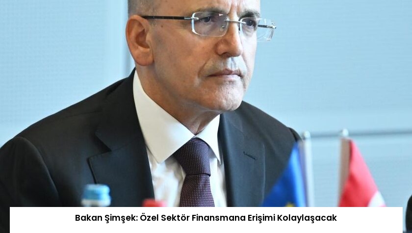 Bakan Şimşek: Özel Sektör Finansmana Erişimi Kolaylaşacak