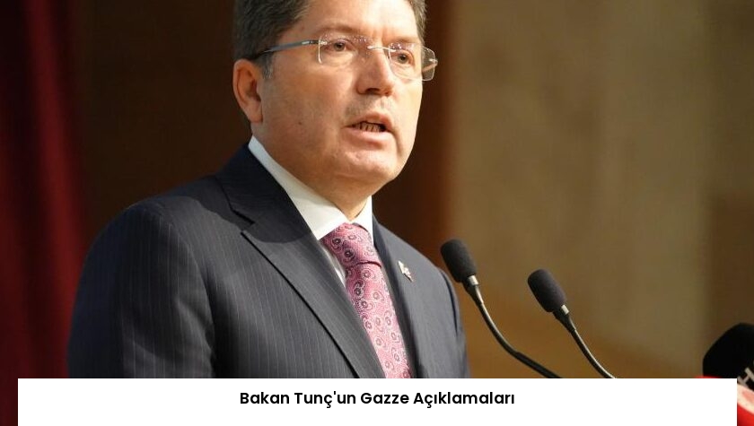 Bakan Tunç’un Gazze Açıklamaları