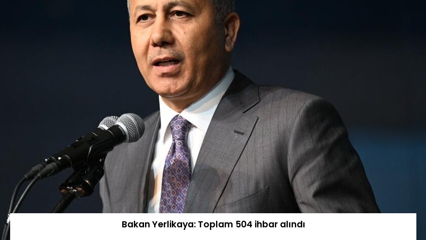 Bakan Yerlikaya: Toplam 504 ihbar alındı