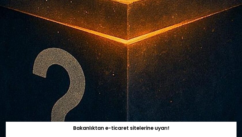 Bakanlıktan e-ticaret sitelerine uyarı!