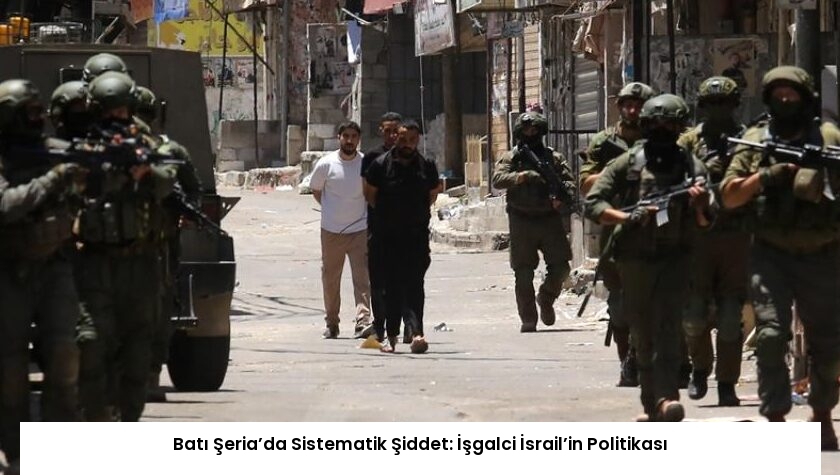 Batı Şeria’da Sistematik Şiddet: İşgalci İsrail’in Politikası