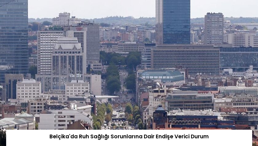 Belçika’da Ruh Sağlığı Sorunlarına Dair Endişe Verici Durum