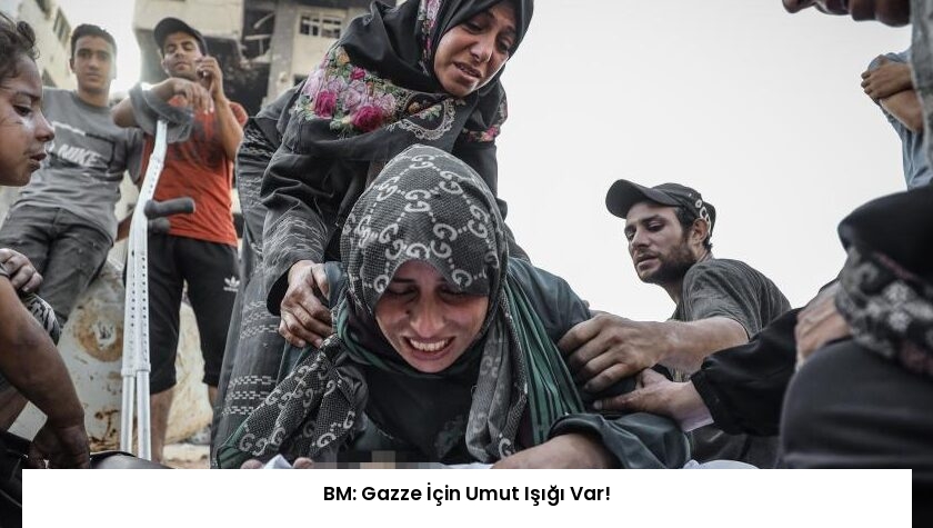 BM: Gazze İçin Umut Işığı Var!