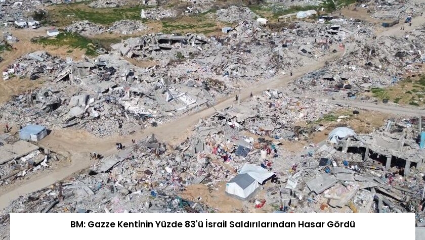 BM: Gazze Kentinin Yüzde 83’ü İsrail Saldırılarından Hasar Gördü