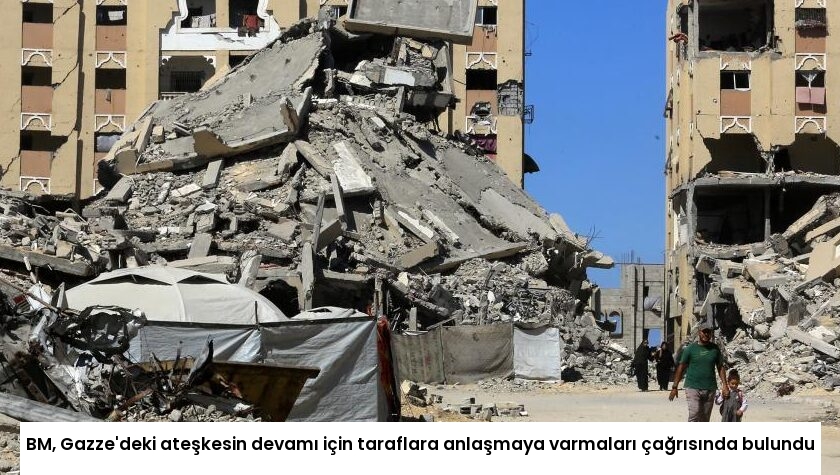 BM, Gazze’deki ateşkesin devamı için taraflara anlaşmaya varmaları çağrısında bulundu