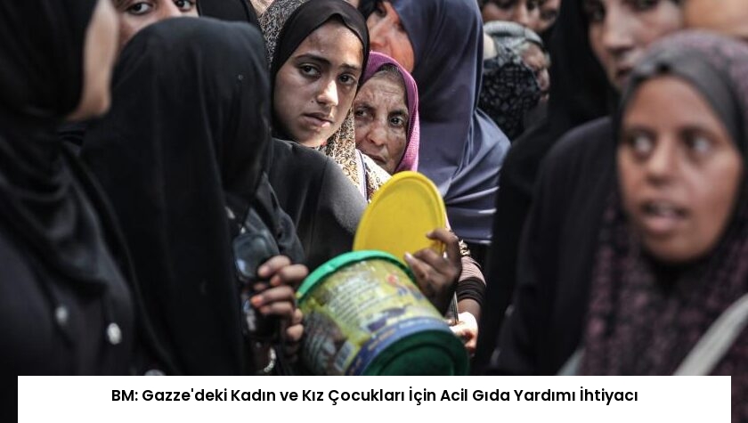 BM: Gazze’deki Kadın ve Kız Çocukları İçin Acil Gıda Yardımı İhtiyacı