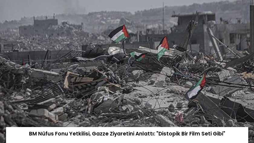 BM Nüfus Fonu Yetkilisi, Gazze Ziyaretini Anlattı: “Distopik Bir Film Seti Gibi”