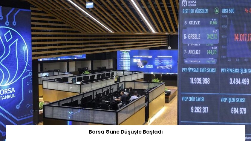 Borsa Güne Düşüşle Başladı