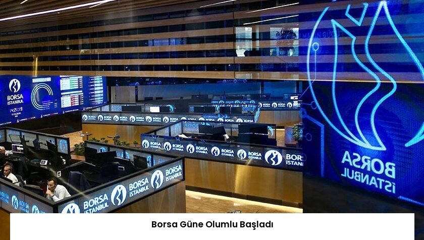 Borsa Güne Olumlu Başladı