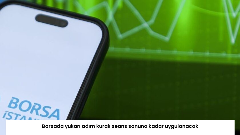 Borsada yukarı adım kuralı seans sonuna kadar uygulanacak