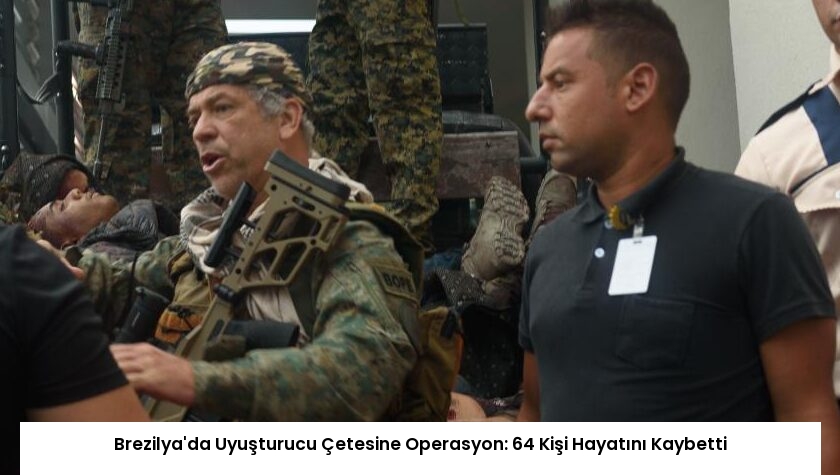 Brezilya’da Uyuşturucu Çetesine Operasyon: 64 Kişi Hayatını Kaybetti