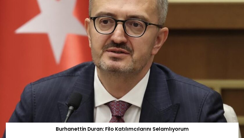 Burhanettin Duran: Filo Katılımcılarını Selamlıyorum