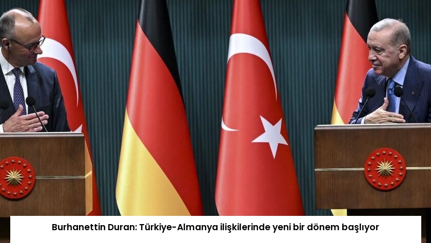 Burhanettin Duran: Türkiye-Almanya ilişkilerinde yeni bir dönem başlıyor
