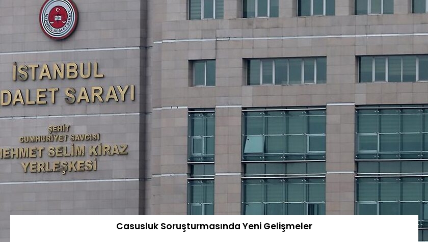 Casusluk Soruşturmasında Yeni Gelişmeler