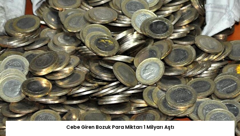 Cebe Giren Bozuk Para Miktarı 1 Milyarı Aştı