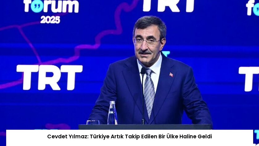 Cevdet Yılmaz: Türkiye Artık Takip Edilen Bir Ülke Haline Geldi