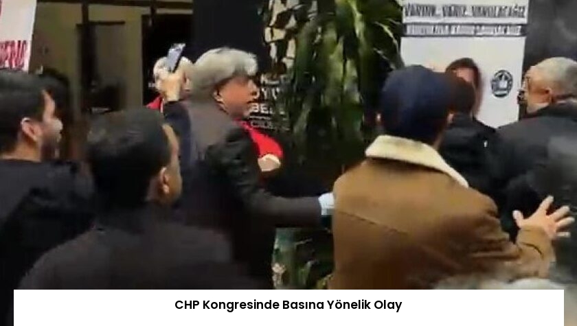 CHP Kongresinde Basına Yönelik Olay