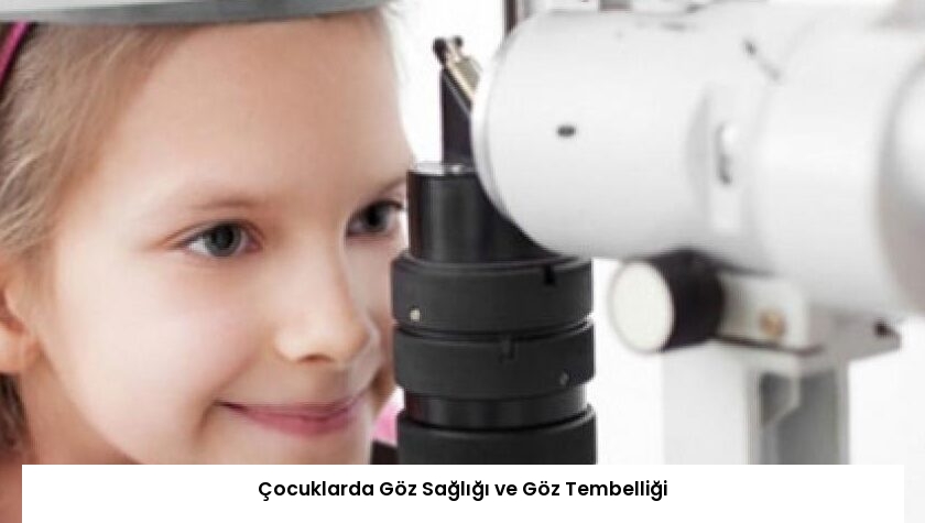 Çocuklarda Göz Sağlığı ve Göz Tembelliği