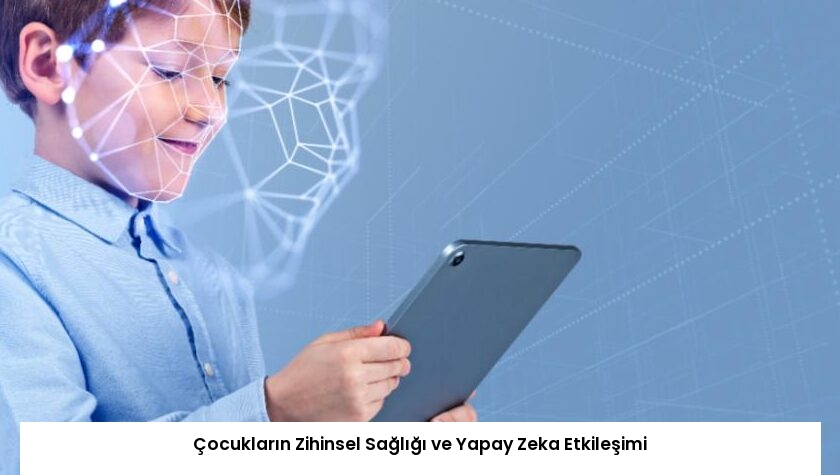 Çocukların Zihinsel Sağlığı ve Yapay Zeka Etkileşimi