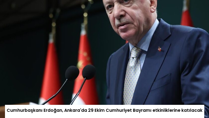 Cumhurbaşkanı Erdoğan, Ankara’da 29 Ekim Cumhuriyet Bayramı etkinliklerine katılacak