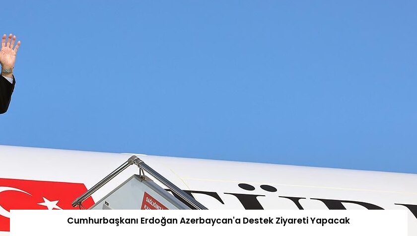 Cumhurbaşkanı Erdoğan Azerbaycan’a Destek Ziyareti Yapacak
