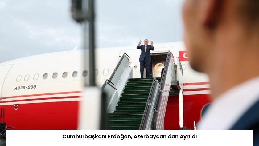 Cumhurbaşkanı Erdoğan, Azerbaycan’dan Ayrıldı