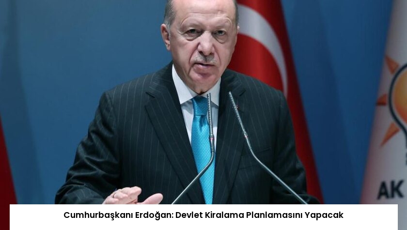 Cumhurbaşkanı Erdoğan: Devlet Kiralama Planlamasını Yapacak