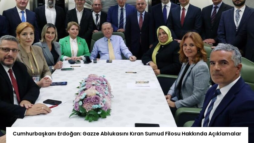Cumhurbaşkanı Erdoğan: Gazze Ablukasını Kıran Sumud Filosu Hakkında Açıklamalar