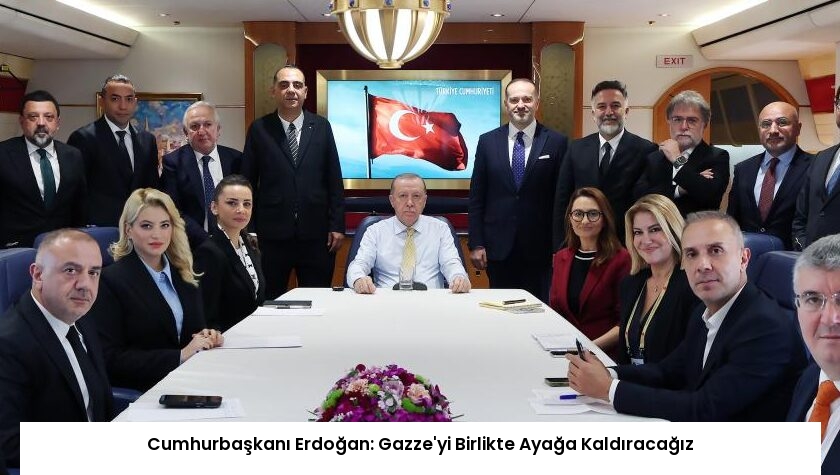 Cumhurbaşkanı Erdoğan: Gazze’yi Birlikte Ayağa Kaldıracağız
