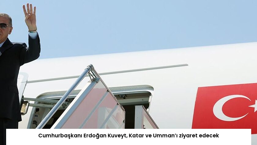 Cumhurbaşkanı Erdoğan Kuveyt, Katar ve Umman’ı ziyaret edecek