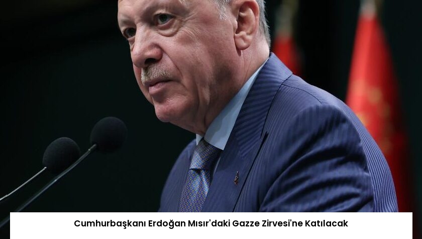 Cumhurbaşkanı Erdoğan Mısır’daki Gazze Zirvesi’ne Katılacak