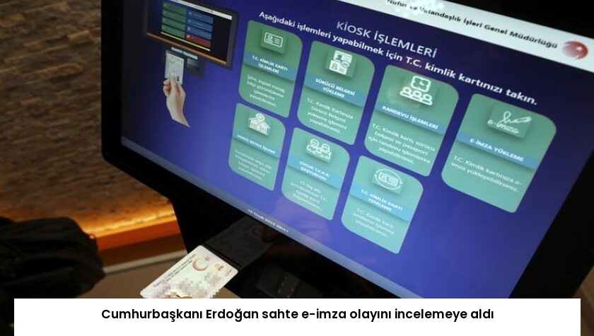 Cumhurbaşkanı Erdoğan sahte e-imza olayını incelemeye aldı