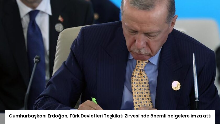 Cumhurbaşkanı Erdoğan, Türk Devletleri Teşkilatı Zirvesi’nde önemli belgelere imza attı