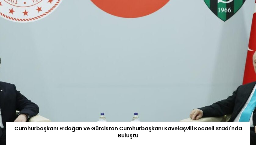 Cumhurbaşkanı Erdoğan ve Gürcistan Cumhurbaşkanı Kavelaşvili Kocaeli Stadı’nda Buluştu
