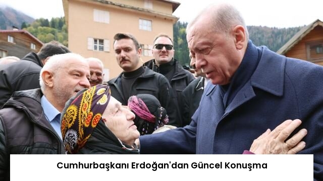 Cumhurbaşkanı Erdoğan’dan Güncel Konuşma