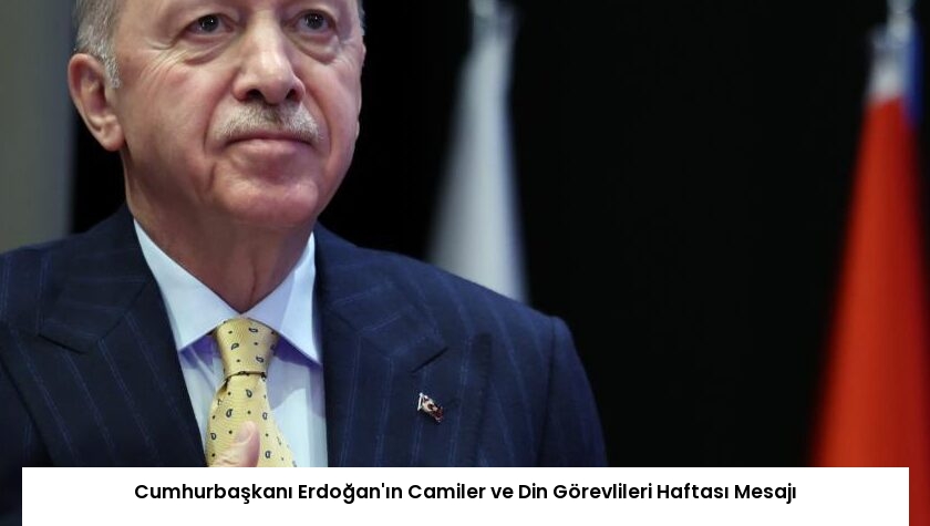 Cumhurbaşkanı Erdoğan’ın Camiler ve Din Görevlileri Haftası Mesajı