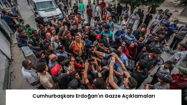 Cumhurbaşkanı Erdoğan’ın Gazze Açıklamaları