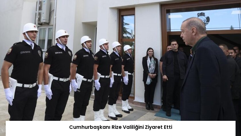 Cumhurbaşkanı Rize Valiliğini Ziyaret Etti